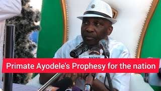 Primate Babatunde Ayodele Drops Shocking Prophesy about Nigeria amp2023 Elections Cautions CAN ampPFN [upl. by Banky]