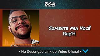 RapH  Somente pra Você [upl. by Cummings]