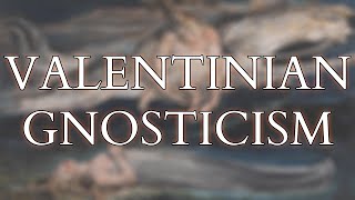 Valentinian Gnosticism  The Earliest Systematic Philosophy amp Theology of Christianity [upl. by Yvi372]