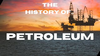 The History of Petroleum [upl. by Galina]