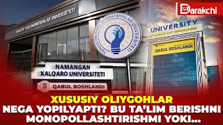 XUSUSIY OLIYGOHLAR NEGA YOPILYAPTI BU TALIM BERISHNI MONOPOLLASHTIRISHMI YOKI [upl. by Ahseuqal]