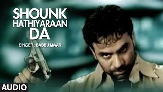 Babbu Maan  Mitran Nu Shounk Hathiyaran Da Full Audio Song  Hit Punjabi Song [upl. by Trill561]