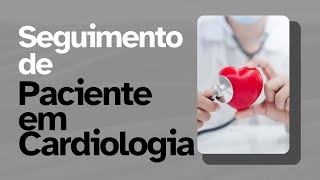 Seguimento de Pacientes em Cardiologia [upl. by Lorre]