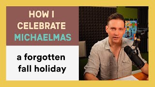 GBD17 How to Celebrate Michaelmas a Forgotten Fall Holiday [upl. by Ume]