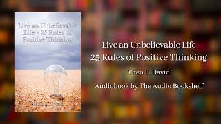 Free Audiobooks  Live an Unbelievable Life  25 Rules of Positive Thinking  Theo E David [upl. by Sumahs]