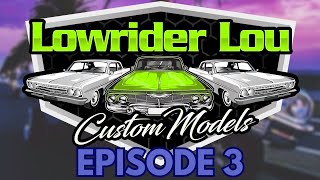 Lowrider Lou Custom Models  EPISODE 3  Season 2024 [upl. by Anrev]