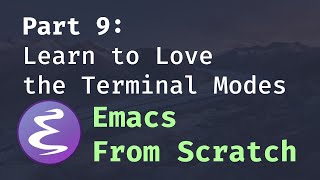 Emacs From Scratch 9  Learn to Love the Terminal Modes [upl. by Odnala918]