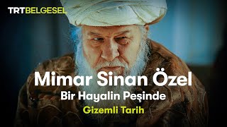 Gizemli Tarih Mimar Sinan Özel  Bir Hayalin Peşinde  TRT Belgesel [upl. by Atelra]