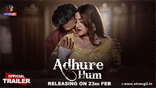 Adhure Hum  Official Trailer  Releasing On  23rd Feb  Exclusively on Atrangii App newshow [upl. by Ahsikrats]