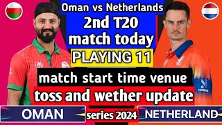 Netherlands vs oman 2nd T20 match today playing 11 match time  venue toss amp wether update ned vs om [upl. by Drhacir]