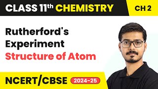 Rutherford’s Experiment  Structure of Atom  Class 11 Chemistry Chapter 2  CBSE 202425 [upl. by Dera]