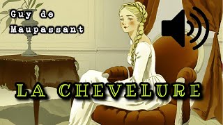 La chevelure  Guy de Maupassant Livre audio [upl. by Eirrab]