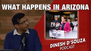 WHAT HAPPENS IN ARIZONA Dinesh D’Souza Podcast Ep972 [upl. by Nilved]