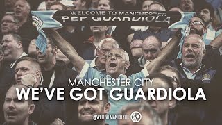 Manchester City  Weve Got Guardiola [upl. by Meesan27]