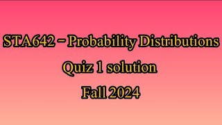 sta 642 quiz 1 solution spring 2024sta642 quiz 1 solution fall 2024quizes fro probability [upl. by Navis]