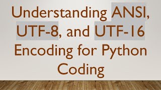 Understanding ANSI UTF8 and UTF16 Encoding for Python Coding [upl. by Enibas532]