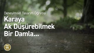 Deneyimsel Tasarım Öğretisi  Karaya Ak Düşürebilmek Bir Damla [upl. by Giff]