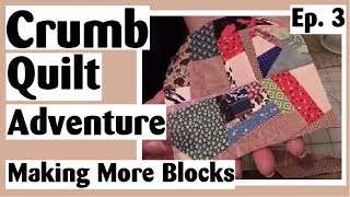 Crumb Quilting Adventure  Making More Crumb Quilt Blocks  Ep 3 [upl. by Cowey]