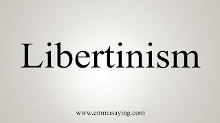 How To Say Libertinism [upl. by Emily]