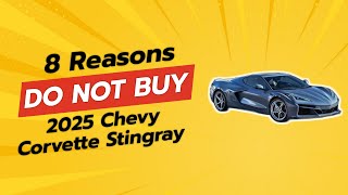 2025 Chevy Corvette Stingray 😱  8 Reasons NOT to Buy [upl. by Jedd533]