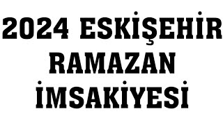 2024 Eskişehir Ramazan İmsakiyesi  İftar Saatleri Sahur Vakti [upl. by Ecarret]