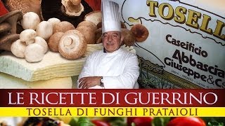 GuerrinoConsiglia TOSELLA CON FUNGHI PRATAIOLI [upl. by Aminta319]