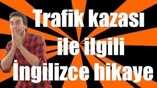 İngilizce hikayeler  Trafik kazası ile ilgili İngilizce hikaye [upl. by Storm]