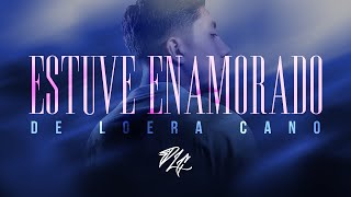 DeLoeraCano  Estuve Enamorado Lyric Video [upl. by Kim514]