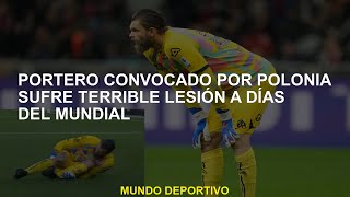 El portero convocado por Polonia sufre lesiones terribles a los días de la Copa Mundial [upl. by Enaywd978]