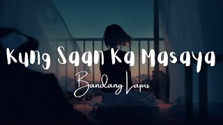 Kung Saan Ka Masaya  Bandang Lapis Lyrics [upl. by Millur]