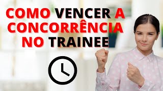 PROGRAMA TRAINEE  7 Dicas para Você VENCER a CONCORRÊNCIA [upl. by Ruthi]