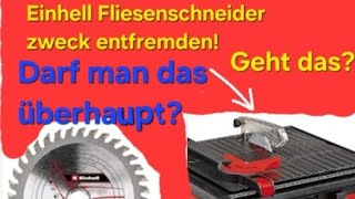 Einhell Fliesenschneider zweck entfremden Darf man das überhaupt [upl. by Nerraj634]