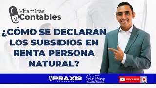 ¿Cómo se declaran los subsidios en renta persona natural VitaminaContable [upl. by Iago]