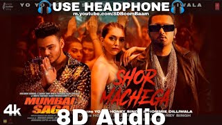 Shor Machega 8D Audio Yo Yo Honey Singh Hommie D Mumbai SagaEmraan HashmiJohn AHQ 3D Surround [upl. by Dougal920]