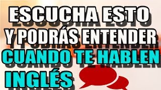 Escucha Esto Varias Veces Todos Los Días Y Entenderás Cuando Te Hablen Inglés [upl. by Noma]