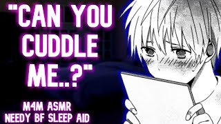 M4M your Needy Boyfriend Wants Cuddles Sleep Aid BL Reverse Comfort Boyfriend ASMR [upl. by Wallas]