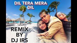 DIL TERA MERA DIL  REMIX DJ IRS [upl. by Humpage]