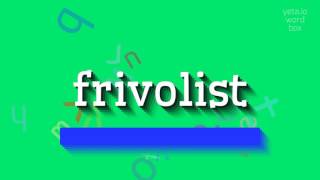 FRIVOLIST  HOW TO PRONOUNCE IT frivolist [upl. by Eisaj165]