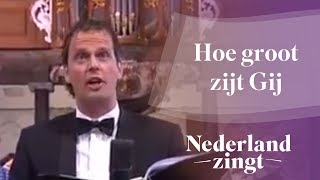 Nederland Zingt Hoe groot zijt Gij [upl. by Bury516]