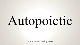 How To Pronounce Autopoietic [upl. by Ateiluj]