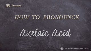 How to Pronounce Azelaic Acid Real Life Examples [upl. by Ariane827]