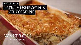 How To Make Leek Mushroom And Gruyere Pie  Waitrose [upl. by Nyledam]