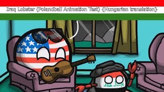 Iraq Lobster Polandball Animation Test Hungarian translation [upl. by Winnifred291]