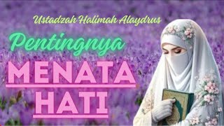 USTADZAH HALIMAH ALAYDRUS  PENTINGNYA MENATA HATI [upl. by Eceirtal]