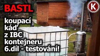 KOUPACÍ KÁĎ Z IBC KONTEJNERU  6díl  testování drobné úpravy a [upl. by Ydualc]