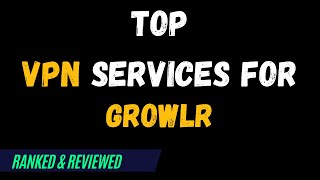 Best VPNs for Growlr  Top Budget Picks for 2024 [upl. by Isolde]