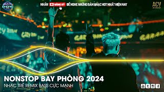 NONSTOP 2024 BAY PHÒNG BASS CỰC MẠNH ✈️ NHẠC SÀN VINAHOUSE DJ MIXTAPE 2024 ✈️ NHẠC REMIX CỰC MẠNH [upl. by Ativahs]