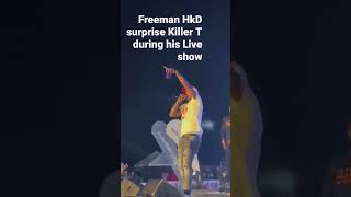 Freeman HKD Suprise Killer T During his Live performance [upl. by Dido]