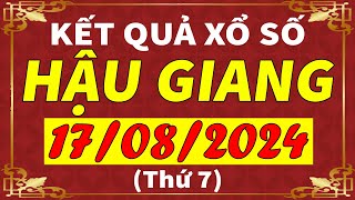 Xổ số Hậu Giang ngày 17 tháng 8  XSHG  KQXSHG  SXHG  Xổ số kiến thiết Hậu Giang hôm nay [upl. by Adnertal]