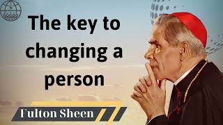 The key to changing a person  Fulton J Sheen 2024 [upl. by Aerdnwahs]